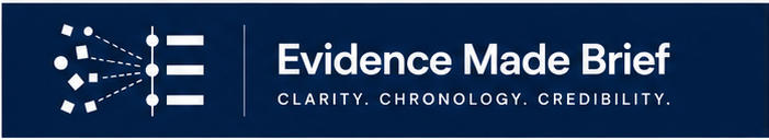 Evidence Made Brief™ — Clarity. Chronology. Credibility.